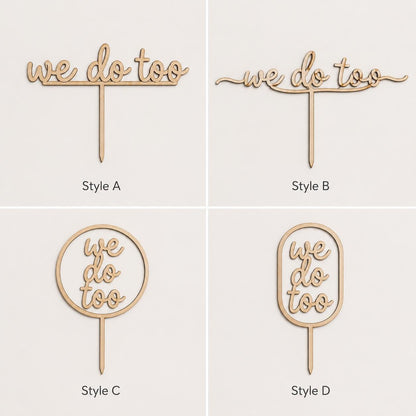 Optional We Do Too wooden cake sign styles A B C and D